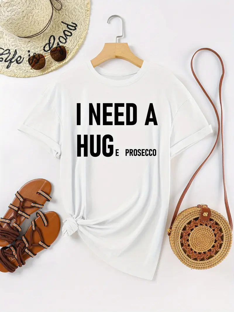 I Need A HUGe Prosecco T-Shirt 🥂